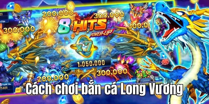 Khám phá cách chơi game săn cá Long Vương