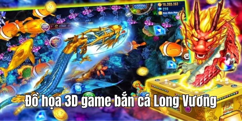 Đồ họa 3D của game săn cá Long Vương ấn tượng