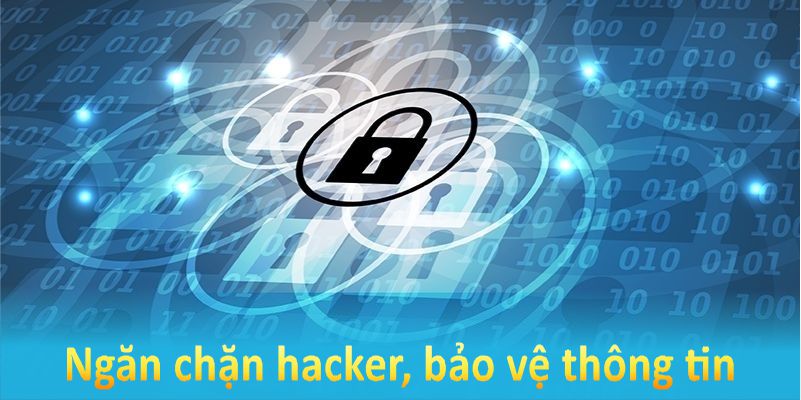 Bảo mật giúp ngăn chặn hacker, bảo vệ thông tin và tăng sự an tâm