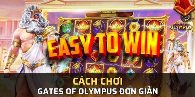 Cách chơi Gates of Olympus đơn giản và dễ hiểu cho người mới